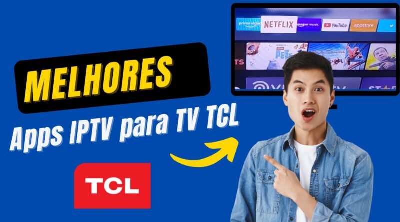 Qual o Melhor App de IPTV para TV TCL