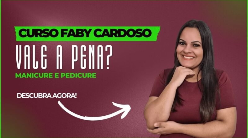 Curso Faby Cardoso Vale a Pena - Curso de Manicure e Pedicure é Bom