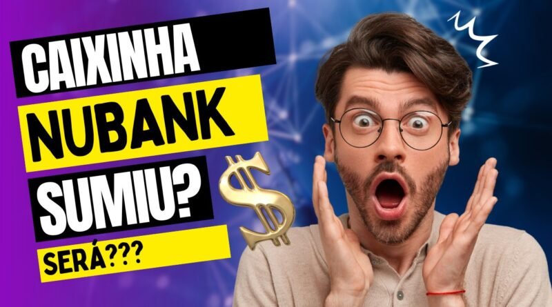Dinheiro Guardado Nubank Sumiu Caixinha Nubank Sumiu Solução 2023