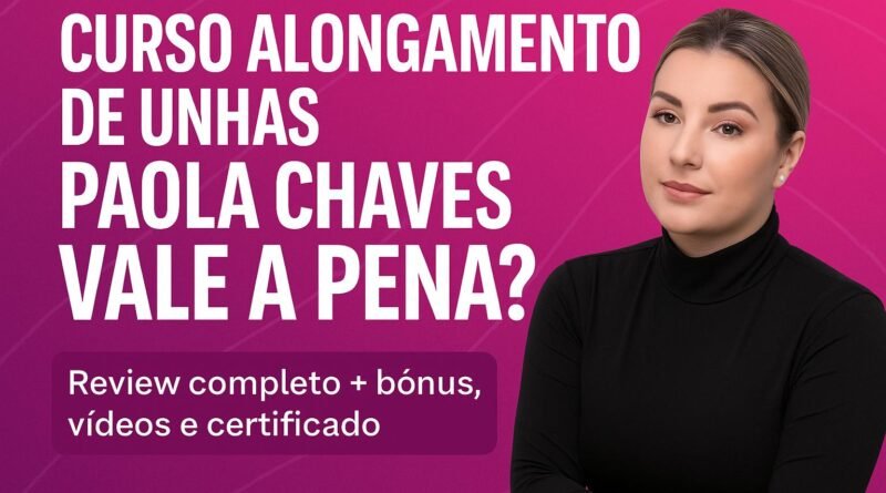 Curso Alongamento de Unhas Paola Chaves Vale a Pena É bom